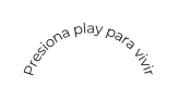 Presiona play para vivir